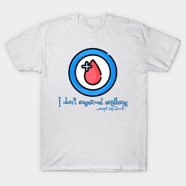 I don't Sugarcoat anything - except my Blood!! Diabetes Awareness T-Shirt by INLE Designs